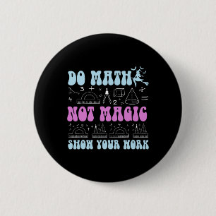 Doe Wiskunde Niet Magie Toon Je Werk Grappige Wisk Ronde Button 5,7 Cm