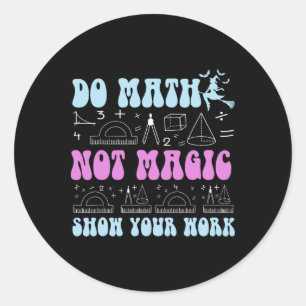 Doe Wiskunde Niet Magie Toon Je Werk Grappige Wisk Ronde Sticker
