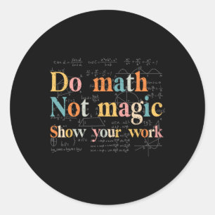 Doe Wiskunde Niet Magie Toon Je Werk Grappige Wisk Ronde Sticker