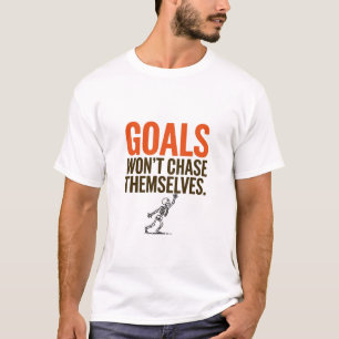 Doelen achtervolgen zichzelf niet t-shirt