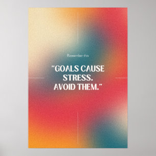 Doelen veroorzaken stress. Vermijd ze. Anti-motiva Poster