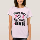 Doelstellingen van vandaag - Kick Cancer's Butt - T-shirt (Voorkant)