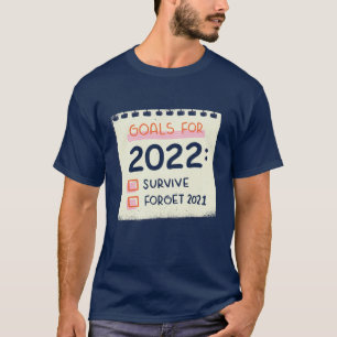 Doelstellingen voor 2022: Survive, Vergeet 2021 T-shirt