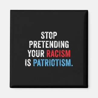 Doen alsof je racisme is patriottisme Anti Trump Magneet