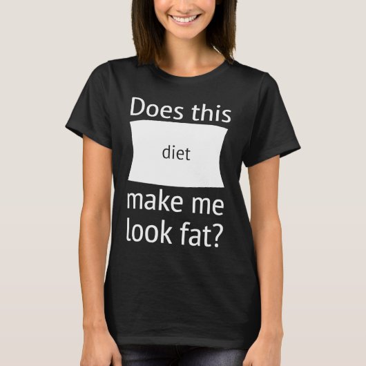 Does This Diet Make Me Look Fat Weight Loss Dieti T-shirt (Voorkant)
