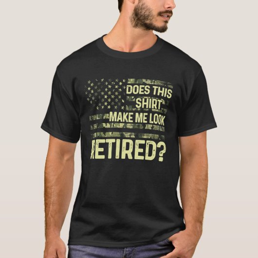 Does This  Make Me Look Retired Military Retiremen T-shirt (Voorkant)