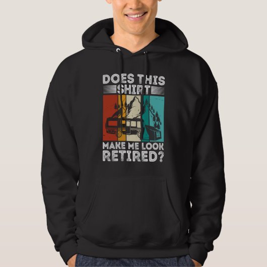 Does This  Make Me Look Retired  Retired Camping R Hoodie (Voorkant)