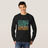 Does This Make Me Look Retired Retirement Humor T-shirt (Voorkant volledig)