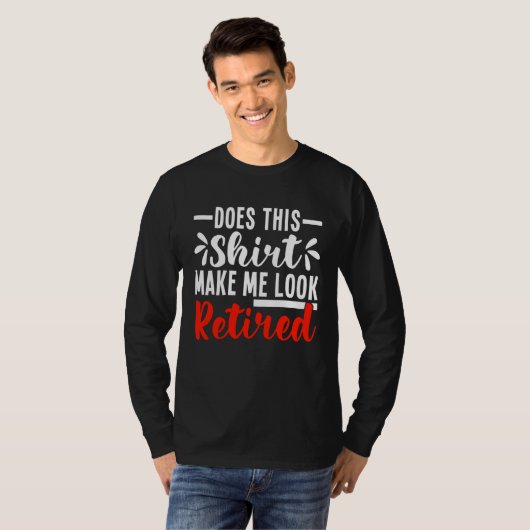 Does This  Make Me Look Retired  Retirement T-shirt (Voorkant volledig)