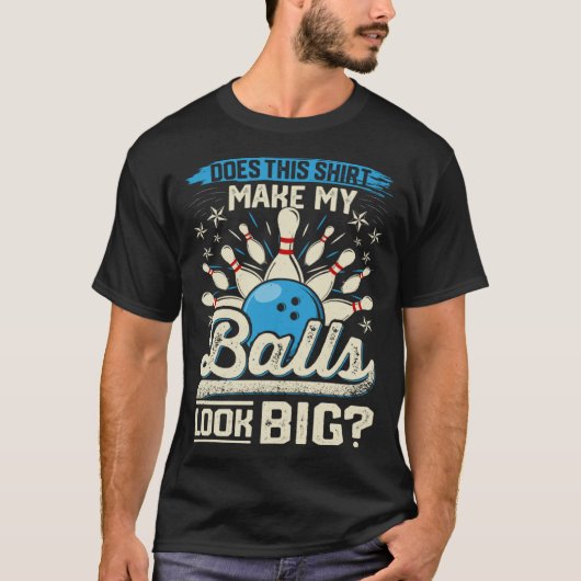 Does This  Make My Balls Look Big  Bowling T-shirt (Voorkant)