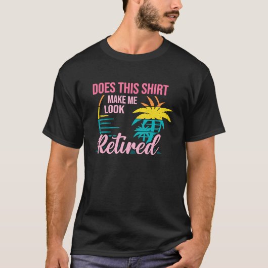 Does This Makes Me Look Retired Retirement Pensio T-shirt (Voorkant)