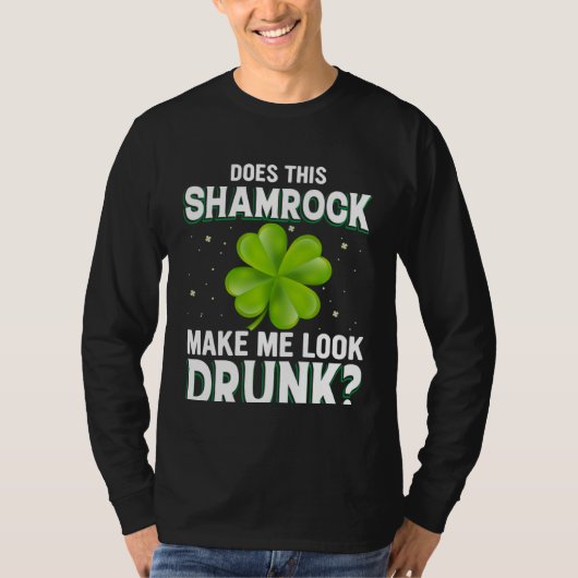 Does This Shamrock Make Me Look Drunk St Patricks  T-shirt (Voorkant)