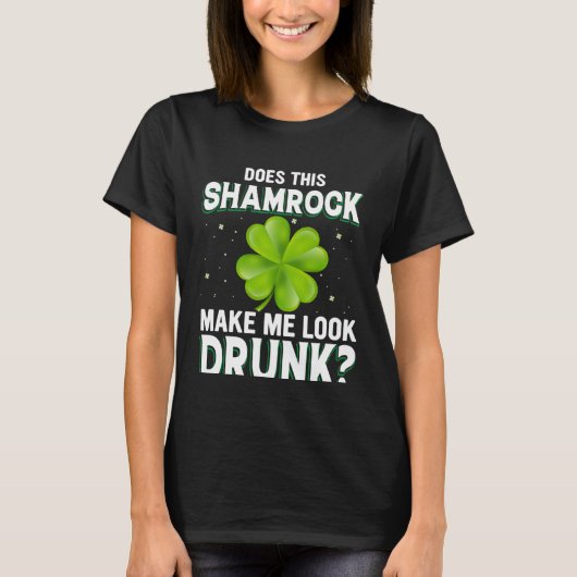 Does This Shamrock Make Me Look Drunk St Patricks  T-shirt (Voorkant)