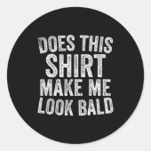 Does This Shirt Make Me Look Bald Funny Bald Head Ronde Sticker (Voorkant)
