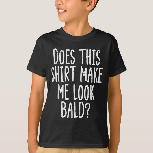 Does This Shirt Make Me Look Bald Funny Joke Dad G (Voorkant)