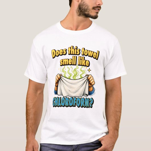 Does This Towel Smell Like Chloroform Dark Humour T-shirt (Voorkant)