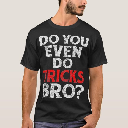 Doet u zelfs een citaat van de Tricks Bro Funny Ma T-shirt (Voorkant)
