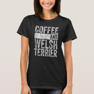 Dog Apparel Pet Owner Coffee and Welsh Terrier T-shirt