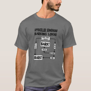Dog Barking Logic, Dog Gift, Funny Appenzeller Sen T-shirt