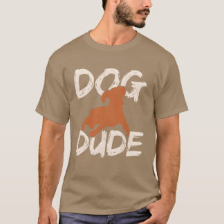 Dog Dude Funny Dog Lover Dog Dad Dog Walker Dog T-shirt