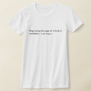 Dog-earing ~ Quote Leslie Peppers T-shirt