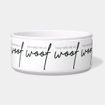 Dog Food Bowl - You Had Me At Woof