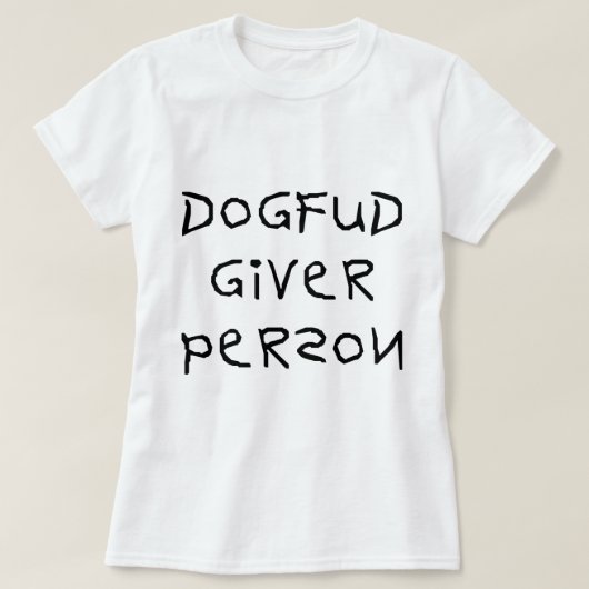 Dog Fud Giver Person T-shirt (Design voorkant)