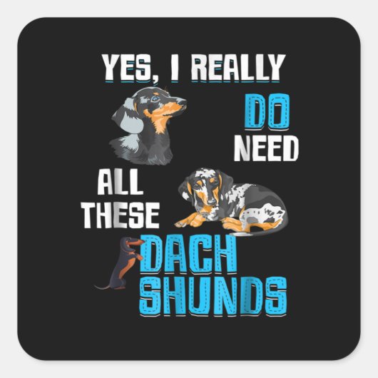 Dog Gift | Do Need All These Dachshunds Vierkante Sticker (Voorkant)