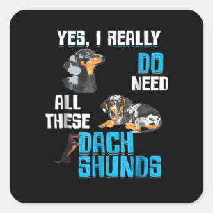 Dog Gift Do Need All These Dachshunds Vierkante Sticker