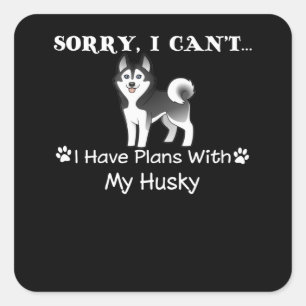 dog gift Sorry I Can't I Have Plans With My Husk Vierkante Sticker