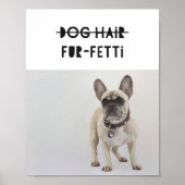 Dog Hair Fur-Fetti Custom Photo Frenchie Quote Art Poster (Voorkant)