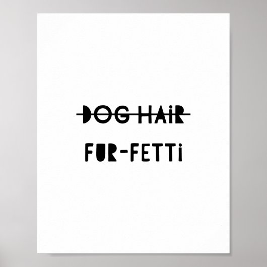Dog Hair Fur-Fetti Funny Cute Quote Art Poster (Voorkant)