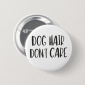 Dog Hair, geen zorgen Ronde Button 5,7 Cm (Voorkant /achterkant)