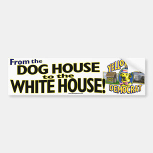 Dog House to White House Bumpersticker