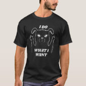 Dog I Do What I Want Statement T-shirt (Voorkant)