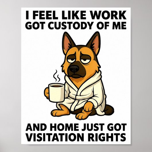 Dog I Feel Like Work Got Custody Of Me And Home Ju Poster (Voorkant)