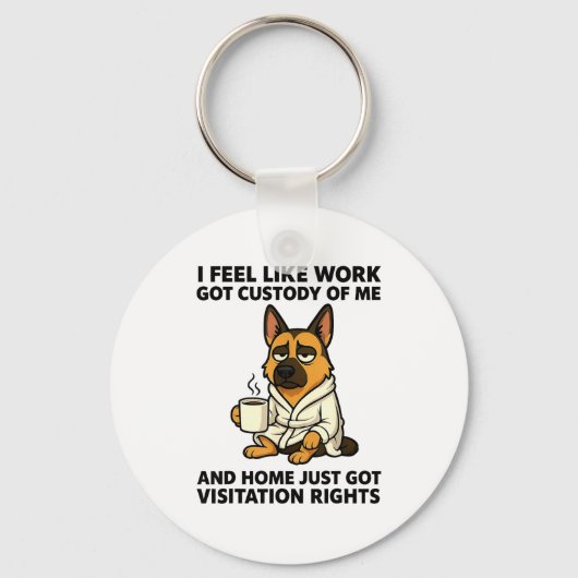 Dog I Feel Like Work Got Custody Of Me And Home Ju Sleutelhanger (Voorkant)