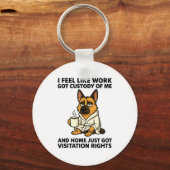 Dog I Feel Like Work Got Custody Of Me And Home Ju Sleutelhanger (Voorkant)