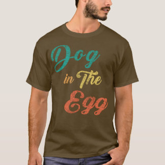Dog in het ei 6 t-shirt