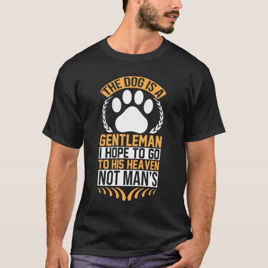 Dog Is a Gentleman Quote – Inspirational Pet Lover T-shirt (Voorkant)