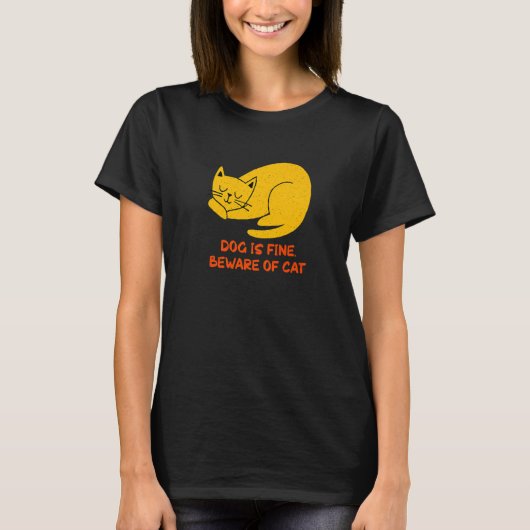 Dog Is Fine Beware of Cat Sarcastic Cat  Sarcasm K T-shirt (Voorkant)