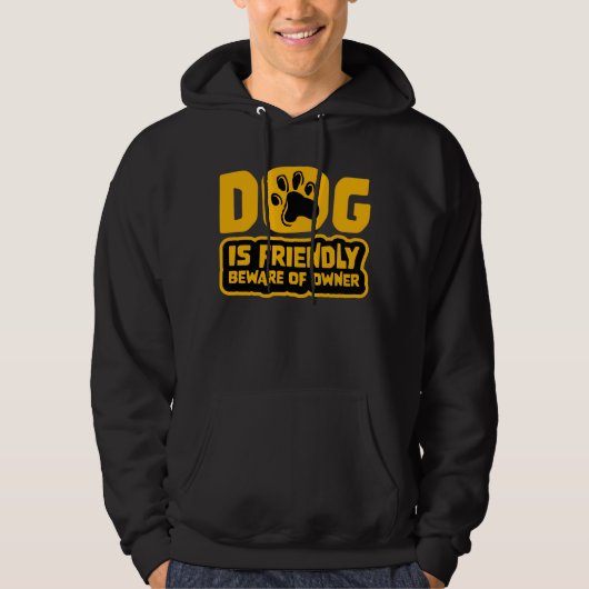 Dog Is Friendly Beware Owner Warning Humor Protect Hoodie (Voorkant)