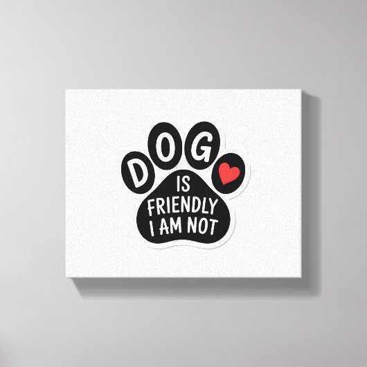 Dog Is Friendly I Am Not Canvas Afdruk (Voorkant)