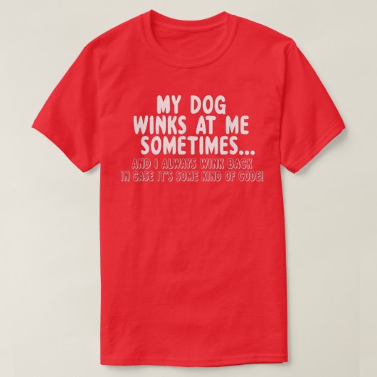 Dog Lover Funny Gift My Dog Winks At Me Sometimes  T-shirt (Design voorkant)