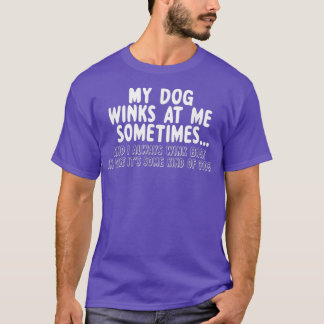 Dog Lover Funny Gift MyDog Winks At Me Sometimes T-shirt