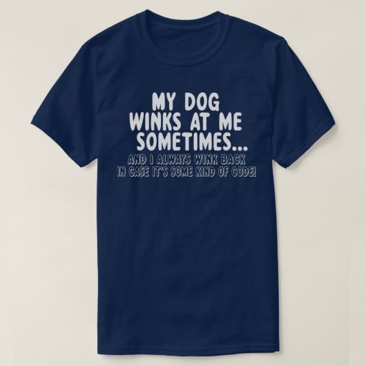Dog Lover Funny GiftMy Dog Winks At Me Sometimes T-shirt (Design voorkant)