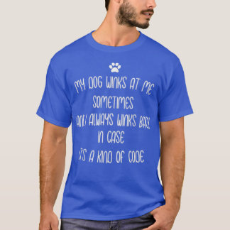 Dog Lovers Gift My dog winks at me sometime T-shirt