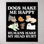 Dog Makes Happy Humans Make My Head Hurt Dog Owner Poster (Voorkant)