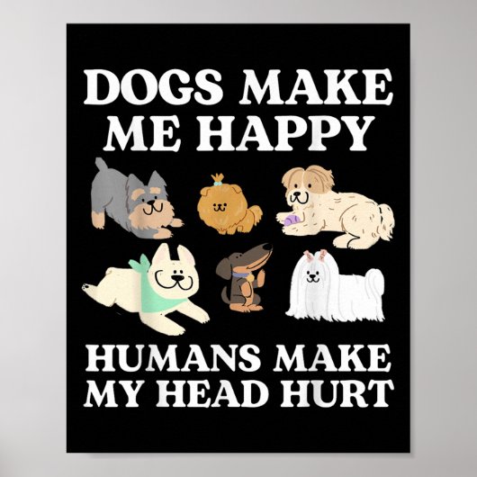 Dog Makes Happy Humans Make My Head Hurt Dog Owner Poster (Voorkant)