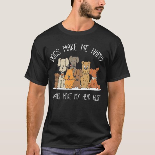 Dog Makes Happy Humans Make My Head Hurt Dog Owner T-shirt (Voorkant)
